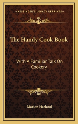 The Handy Cook Book: With a Familiar Talk on Co... 1163847194 Book Cover