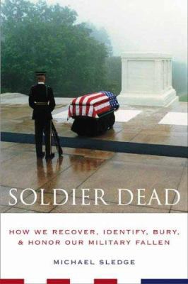 Soldier Dead: How We Recover, Identify, Bury, a... 0231135149 Book Cover