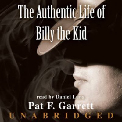 The Authentic Life of Billy the Kid: A Faithful... 0786158565 Book Cover