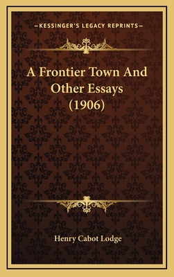 A Frontier Town and Other Essays (1906) 116431761X Book Cover