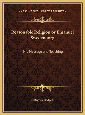 Reasonable Religion or Emanuel Swedenborg: His ... 1169749909 Book Cover