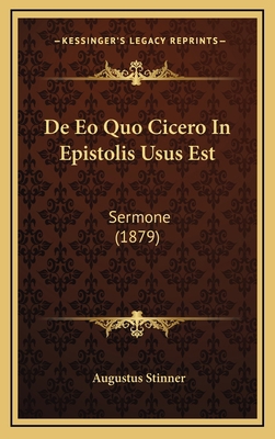 De Eo Quo Cicero In Epistolis Usus Est: Sermone... [Latin] 1168899095 Book Cover