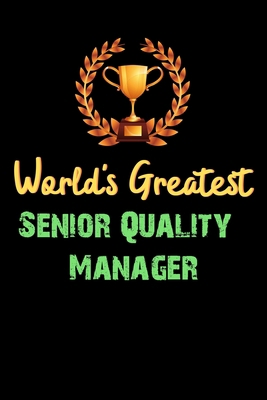 Paperback World's Greatest Senior Quality Manager - Funny Gifts For Senior Quality Manager Notebook And Journal Gift Ideas: Lined Notebook / Journal Gift, 120 Pages, 6x9, Soft Cover, Matte Finish Book