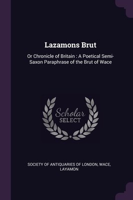 Lazamons Brut: Or Chronicle of Britain: A Poeti... 1378563093 Book Cover