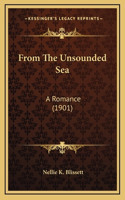 From the Unsounded Sea: A Romance (1901) 1164766848 Book Cover
