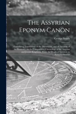 The Assyrian Eponym Canon; Containing Translati... 1016724411 Book Cover