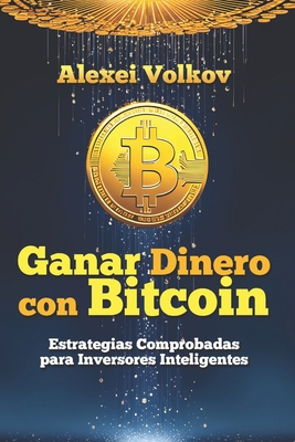 Ganar Dinero con Bitcoin: Estrategias Comprobad... [Spanish]            Book Cover