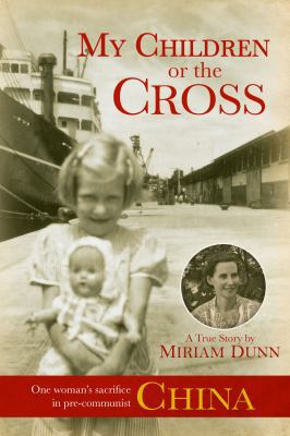 My Children or the Cross: One Woman's Sacrifice... 098341310X Book Cover