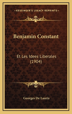 Benjamin Constant: Et Les Idees Liberales (1904) [French] 1167874609 Book Cover