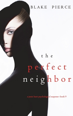 The Perfect Neighbor (A Jessie Hunt Psychologic... 1094390062 Book Cover