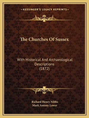 The Churches Of Sussex: With Historical And Arc... 1165794799 Book Cover