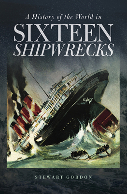 A History of the World in Sixteen Shipwrecks 1512601241 Book Cover