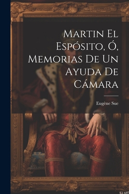 Martin El Espósito, Ó, Memorias De Un Ayuda De ... [Spanish] 1021528439 Book Cover