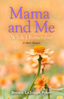 Mama and Me: While I Remember 1707017565 Book Cover