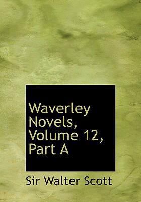 Waverley Novels, Volume 12, Part a [Large Print] 0554268515 Book Cover