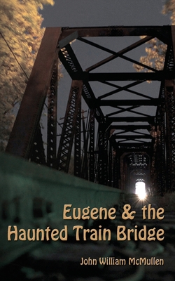 Eugene & the Haunted Train Bridge 0982625502 Book Cover