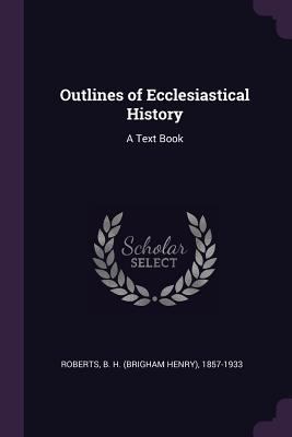 Outlines of Ecclesiastical History: A Text Book 1378121872 Book Cover