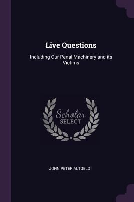 Live Questions: Including Our Penal Machinery a... 1378629329 Book Cover