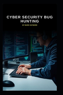 Cyber Security Bug Hunting B0FVS4LHVC Book Cover