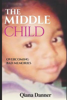 The Middle Child: Overcoming Bad Memories 1090747691 Book Cover