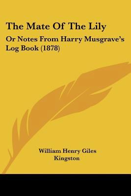 The Mate Of The Lily: Or Notes From Harry Musgr... 1120902754 Book Cover