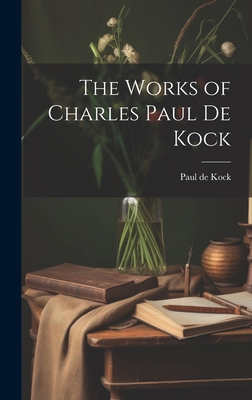 The Works of Charles Paul de Kock 1019782226 Book Cover