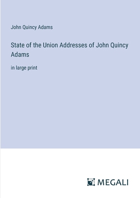 State of the Union Addresses of John Quincy Ada... 3387037503 Book Cover