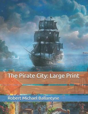 The Pirate City: Large Print 1075944147 Book Cover