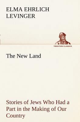 The New Land Stories of Jews Who Had a Part in ... 3849187160 Book Cover