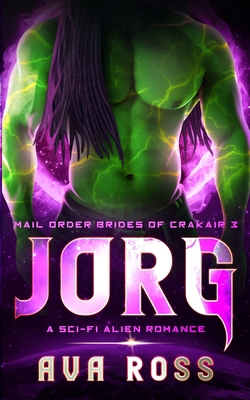 Jorg: A Sci-fi Alien Romance B0CS1ZDWY5 Book Cover