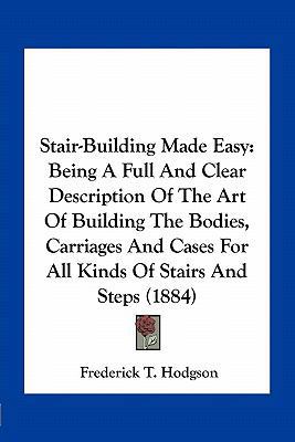 Stair-Building Made Easy: Being A Full And Clea... 1163963429 Book Cover