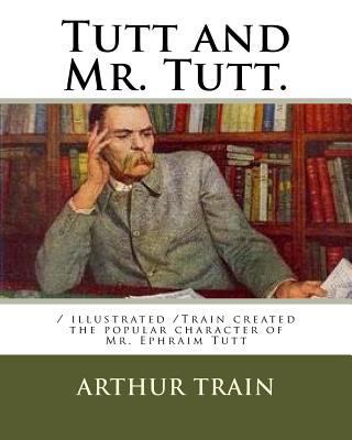 Tutt and Mr. Tutt.: / illustrated /Train create... 1720374805 Book Cover
