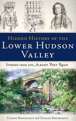 Hidden History of the Lower Hudson Valley: Stor... 1540207137 Book Cover