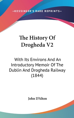 The History Of Drogheda V2: With Its Environs A... 1104975874 Book Cover