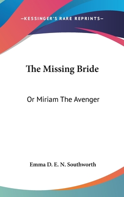 The Missing Bride: Or Miriam The Avenger 0548561982 Book Cover
