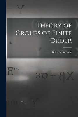 Theory of Groups of Finite Order 1015502369 Book Cover