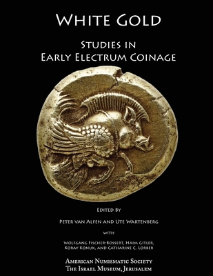 White Gold: Studies in Early Electrum Coinage 0897227336 Book Cover