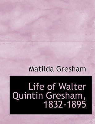 Life of Walter Quintin Gresham, 1832-1895 1117983374 Book Cover