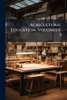Agricultural Education, Volumes 1-5 1248393988 Book Cover