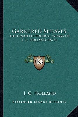Garnered Sheaves: The Complete Poetical Works O... 1163992887 Book Cover