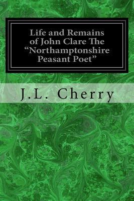 Life and Remains of John Clare The "Northampton... 1981160485 Book Cover