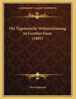 Die Vegetarische Weltanschauung In Goethes Faus... [German] 1166687422 Book Cover