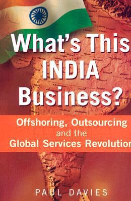 What's This India Business?: Offshoring, Outsou... 1904838219 Book Cover