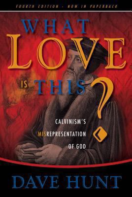 What Love Is This?: Calvinism's Misrepresentati... 1928660746 Book Cover