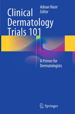 Clinical Dermatology Trials 101: A Primer for D... 331934725X Book Cover