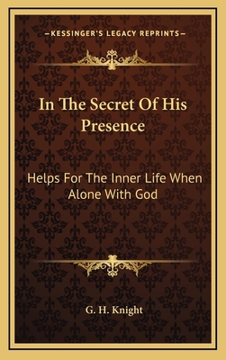 In The Secret Of His Presence: Helps For The In... 1164486306 Book Cover