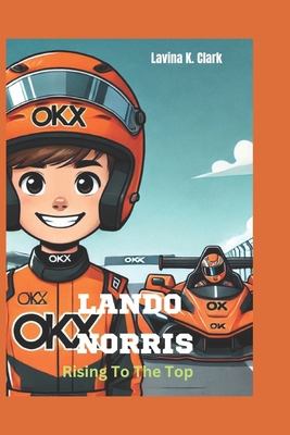 Lando Norris: Racing To The Top B0DQHFG5SK Book Cover