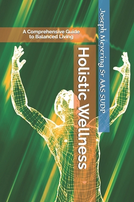 Holistic Wellness: A Comprehensive Guide to Bal... B0F1LR9449 Book Cover
