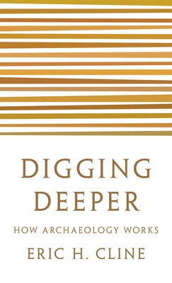 Digging Deeper: How Archaeology Works 0691208573 Book Cover