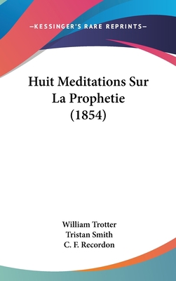 Huit Meditations Sur La Prophetie (1854) [French] 1160596379 Book Cover